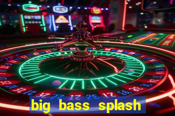 big bass splash demo betano